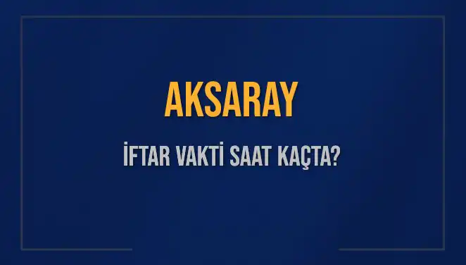 Aksaray İftar Vakti Ne Zaman? 2025 Takvimiyle Öğrenin!