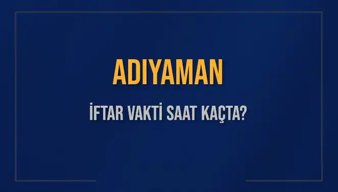 Adıyaman'da İftar Vakti: Hangi Saatte İftar Yapılacak?