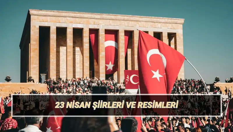 23 Nisan Ulusal Egemenlik ve Çocuk Bayramı'na Özel Anlamlı Şiirler