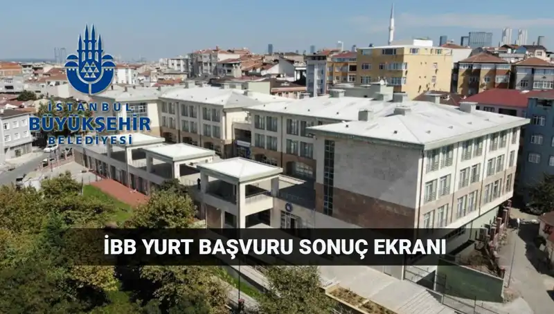 İBB Yükseköğrenim Yurt Sonuçlarının Açıklanma Tarihi ve Sorgulama Ekranı