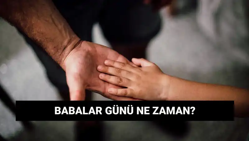 Babalar Günü 2025'te Hangi Tarihte Kutlanacak? İşte Detaylar!