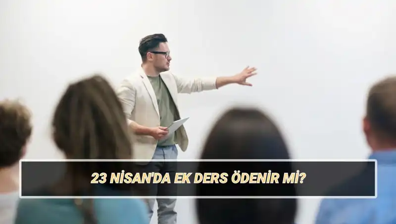 23 Nisan’da Ek Ders Ücretleri: Kesilir mi, Ödenir mi? Öğretmenler İçin 2025 Tutarları