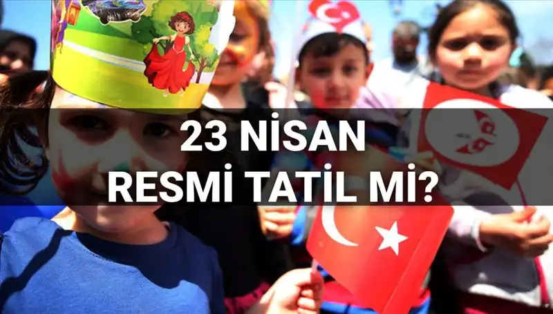 23 Nisan Ulusal Egemenlik ve Çocuk Bayramı: Tatil Durumu Nasıl Olacak?