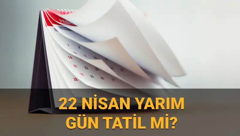 22 Nisan 2023 Yarım Gün Mü? Okullar ve Kurumlar Ne Yapacak?