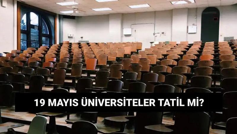 19 Mayıs'ta Üniversiteler Tatil Mi? Öğrenciler Bekliyor!
