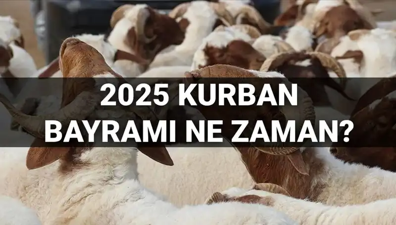 2025 Kurban Bayramı Ne Zaman? Uzun Bayram Tatili Hayali Gerçek Olacak mı?